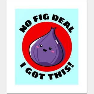 No Fig Deal I Got This | Fig Pun Posters and Art